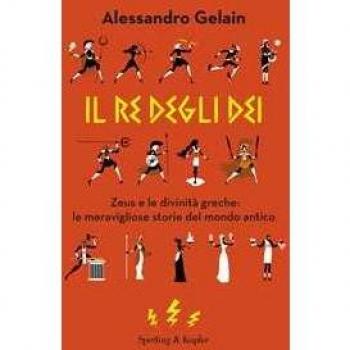 Il re degli dèi. Zeus e le divinità greche: le meravigliose storie del mondo antico