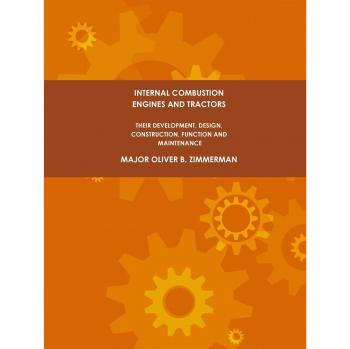 Internal Combustion Engines and Tractors, Their Development, Design, Construction, Function and Maintenance.