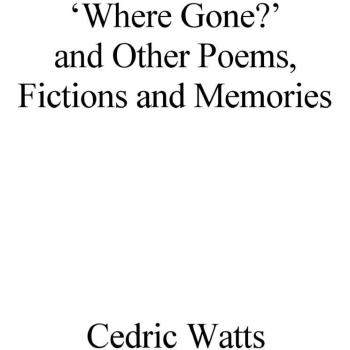 âWhere Gone?â and Other Poems, Fictions and Memories