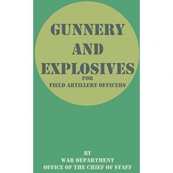 War Department Office of the Chief of St: Gunnery and Explosives for Field Artillery Officers