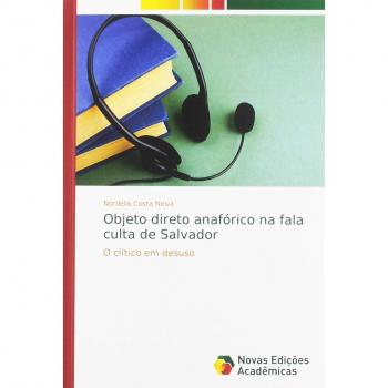 Objeto direto anafórico na fala culta de Salvador: O clítico em desuso