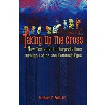 Taking Up the Cross : New Testament Interpretations Through Latina and Feminist Eyes