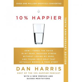 10% Happier 10th Anniversary, by Dan Harris