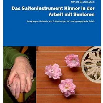 Das Saiteninstrument Kinnor in der Arbeit mit Senioren: Anregungen, Beispiele und Erläuterungen für musikgeragogische Arbeit