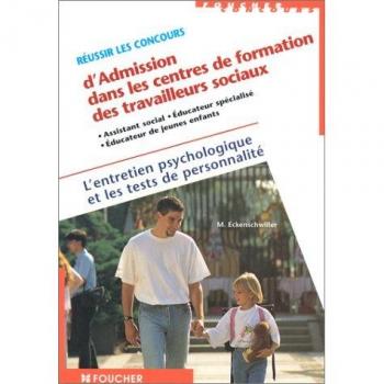 Michèle Eckenschwiller Réussir Les Concours D'Admission Dans Les Centres De Travailleurs Sociaux : L'Entretien Psychologique Et Les Tests De Personnalité (Parascolaire)