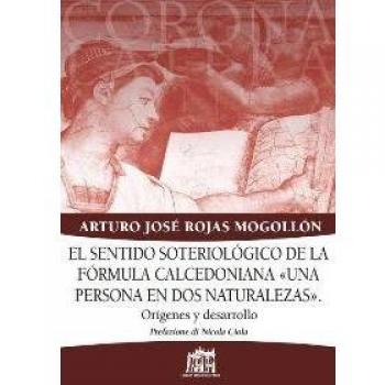 Sentido soteriologico de la formula calcedoniana «una persona en dos naturalezas». Origines y desarrollo (El)