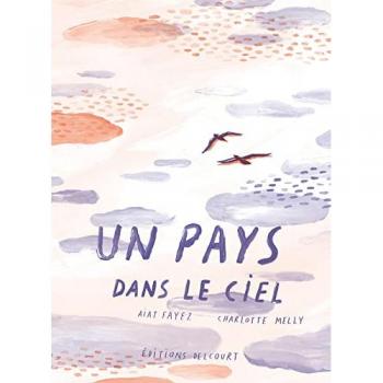 Un pays dans le ciel Aiat Fayez, Charlotte Melly Delcourt
