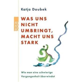 Was uns nicht umbringt, macht uns stark | Katja Doubek