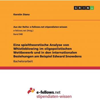 Eine spieltheoretische Analyse von Whistleblowing im oligopolistischen Wettbewerb und in den internationalen Beziehungen am Beispiel Edward Snowdens