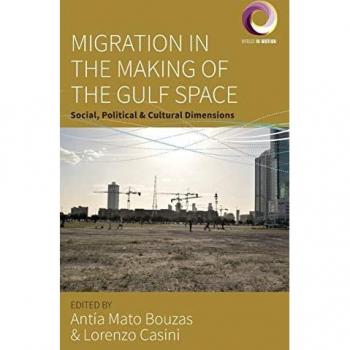 Migration in the Making of the Gulf Space: Social, Political, and Cultural Dimensions (Worlds in Motion, 11)