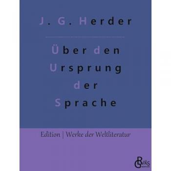 Abhandlung über den Ursprung der Sprache (Edition Werke der Weltliteratur)