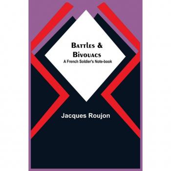 Roujon, Jacques: Battles & Bivouacs