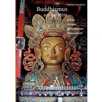 Ferstl, Guntram Franz Buddhismus Aus Der Mitte: Lehren, Schulen, Mystikerinnen, Wissenschaft