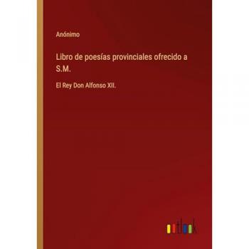 Libro de poesías provinciales ofrecido a S.M.: El Rey Don Alfonso XII.