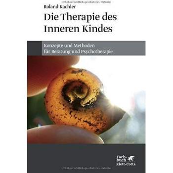 Roland Kachler Die Therapie Des Inneren Kindes: Konzepte Und Methoden Für Beratung Und Psychotherapie