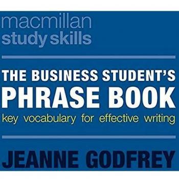 The Business Student's Phrase Book: Key Vocabulary for Effective Writing (Bloomsbury Study Skills
