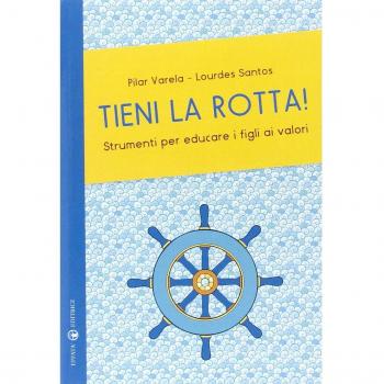 Tieni la rotta! Strumenti per educare i figli ai valori