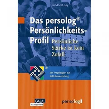 Das persolog Persönlichkeits-Profil: Persönliche Stärke ist kein Zufall. Mit Fragebogen zur Selbstauswertung
