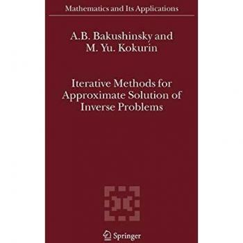 Iterative Methods for Approximate Solution of Inverse Problems (Mathematics and Its Applications (577), Band 577)