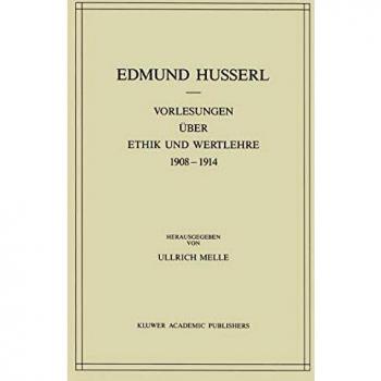 Vorlesungen Uber Ethik Und Wertlehre 1908-1914, Husserliana