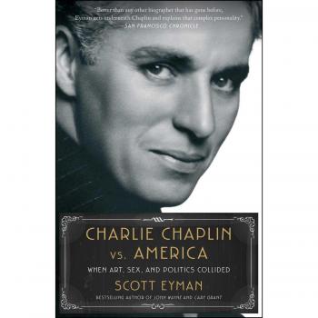 Charlie Chaplin vs. America : When Art, Sex, and Politics Collided, by Scott Eyman
