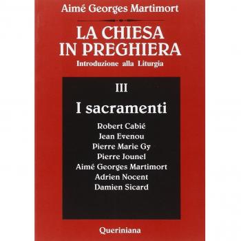 La Chiesa in preghiera. Introduzione alla liturgia. I sacramenti (Vol. 3)