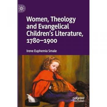 Smale, Irene Euphemia: Women, Theology and Evangelical Children¿s Literature, 1780-1900