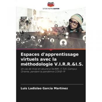 Espaces d'apprentissage virtuels avec la méthodologie V.I.R.R.&I.S.: Un cas de mise en œuvre à TecNM, I.T.TLA. Campus Oriente, pendant la pandémie ... Campus Oriente, pendant la pandémie COVID-19