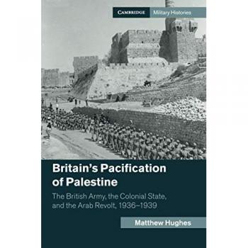 Hughes, Matthew: Britain's Pacification of Palestine