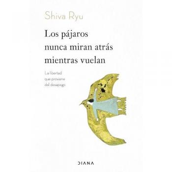 Los pájaros nunca miran atrás mientras vuelan: La libertad que proviene del desapego (Tapa blanda con solapas).