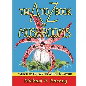 The A to Z Book of Mushrooms: Which to Enjoy and Which to Avoid