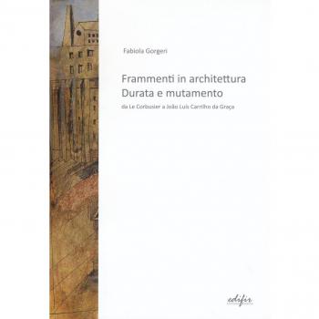 Frammenti in architettura. Durata e mutamento. Da Le Corbusier a João Luís Carrilho da Graça