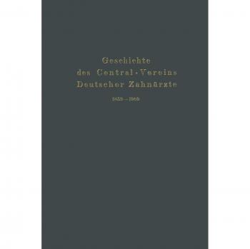 Geschichte des Central-Vereins Deutscher Zahnärzte 1859-1909: Hrsg.: Zentralverein Deutscher Zahnärzte