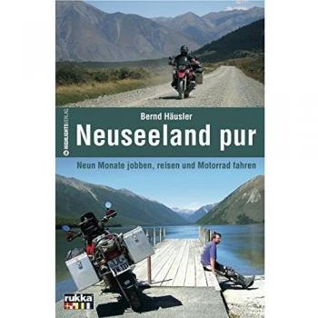 Neuseeland pur: Neun Monate jobben, reisen und Motorrad fahren