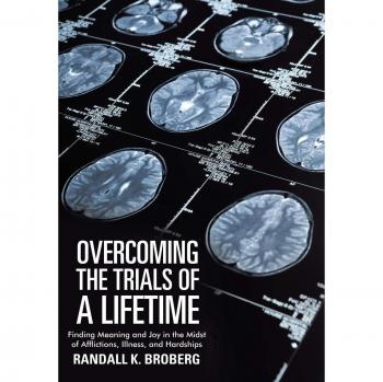 Overcoming the Trials of a Lifetime: Finding Meaning and Joy in the Midst of Afflictions, Illness, and Hardships