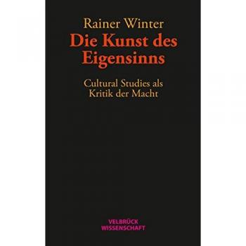 Die Kunst des Eigensinns: Cultural Studies als Kritik der Macht