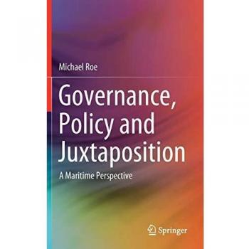 Governance, Policy and Juxtaposition: A Maritime Perspective