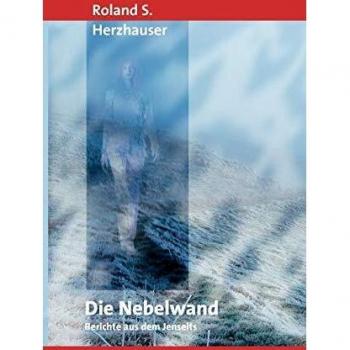 Herzhauser, Roland S. Die Nebelwand: Berichte Aus Dem Jenseits