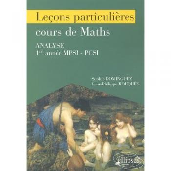Leçons particulières sur le cours de mathématiques : 1re année de prépa scientifique