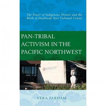 Pan-Tribal Activism in the Pacific Northwest: The Power of Indigenous Protest and the Birth of Daybreak Star Cultural Center