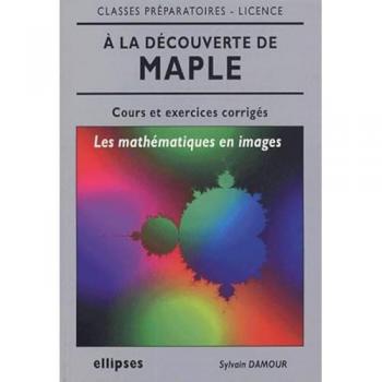 À la découverte de Maple, les mathématiques en images