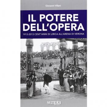 Il potere dell'opera. 1913-2013 cent'anni di lirica all'Arena di Verona