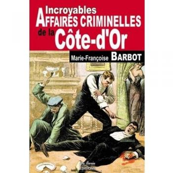 Cote-d'or incroyables affaires criminelles