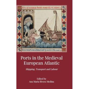 Ports in the Medieval European Atlantic: Shipping, Transport and Labour