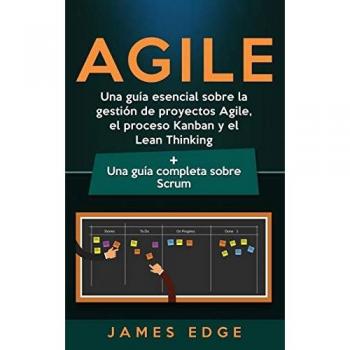 Agile: Una guía esencial sobre la gestión de proyectos Agile, el proceso Kanban y el Lean Thinking + Una guía completa sobre Scrum