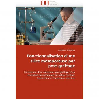 Fonctionnalisation d'une silice mésoporeuse par post-greffage: Conception d'un catalyseur par greffage d'un complexe de ruthénium en milieu confiné; ... à l'oxydation sélective