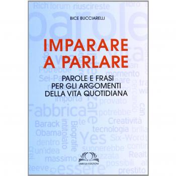 Imparare a parlare. Parole e frasi per gli argomenti della vita quotidiana