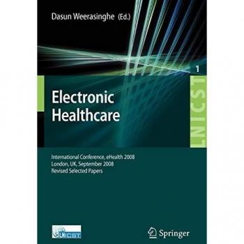 Electronic Healthcare: First International Conference, eHealth 2008, London, September 8-9, 2008, Revised Selected Papers
