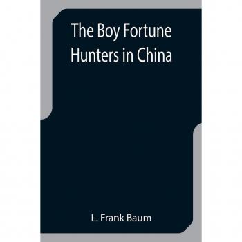 Frank Baum, L.: The Boy Fortune Hunters in China