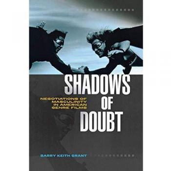 Shadows of Doubt: Negotiations of Masculinity in American Genre Films
